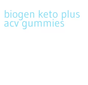 biogen keto plus acv gummies