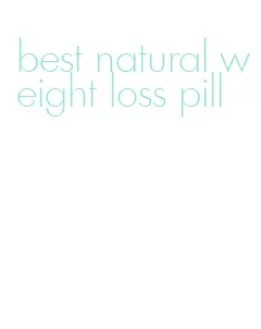 best natural weight loss pill