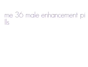 me 36 male enhancement pills