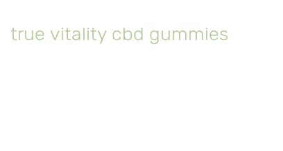 true vitality cbd gummies