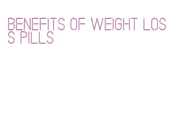 benefits of weight loss pills
