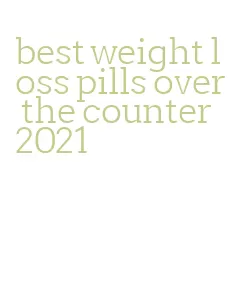 best weight loss pills over the counter 2021