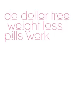 do dollar tree weight loss pills work