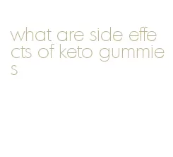 what are side effects of keto gummies