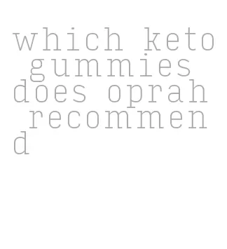 which keto gummies does oprah recommend