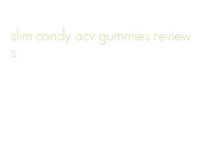 slim candy acv gummies reviews