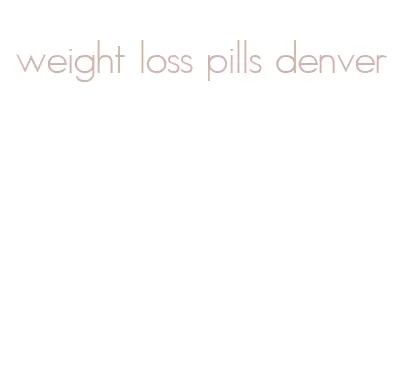 weight loss pills denver