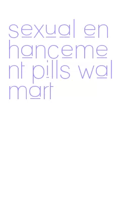 sexual enhancement pills walmart