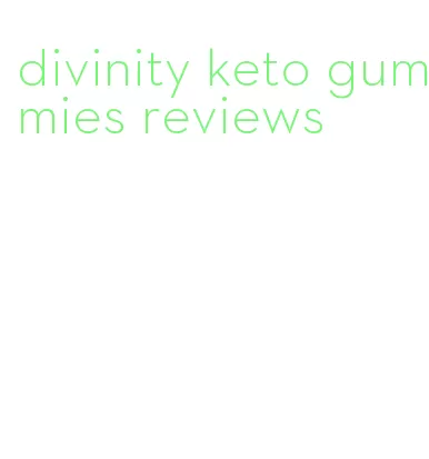 divinity keto gummies reviews