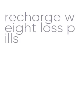recharge weight loss pills