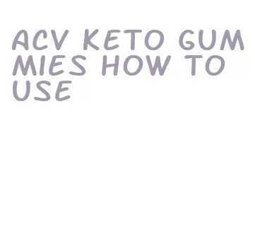 acv keto gummies how to use