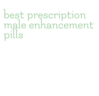 best prescription male enhancement pills