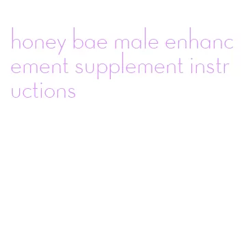 honey bae male enhancement supplement instructions