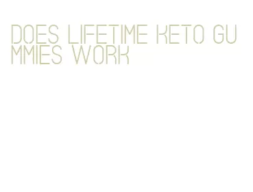 does lifetime keto gummies work