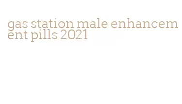 gas station male enhancement pills 2021