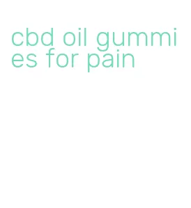 cbd oil gummies for pain