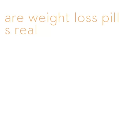 are weight loss pills real