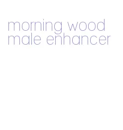 morning wood male enhancer