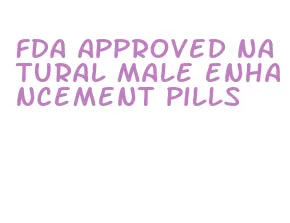 fda approved natural male enhancement pills