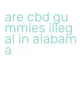 are cbd gummies illegal in alabama