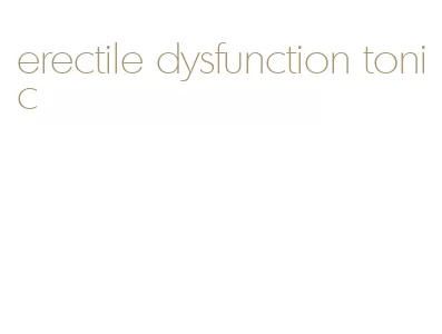 erectile dysfunction tonic