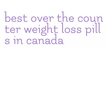 best over the counter weight loss pills in canada