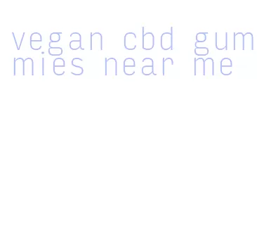 vegan cbd gummies near me