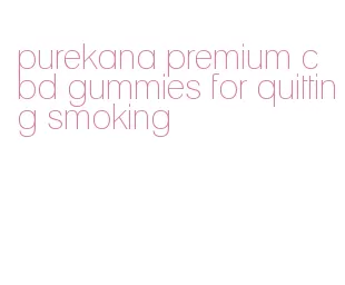 purekana premium cbd gummies for quitting smoking