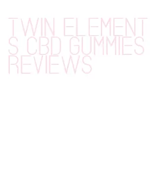 twin elements cbd gummies reviews