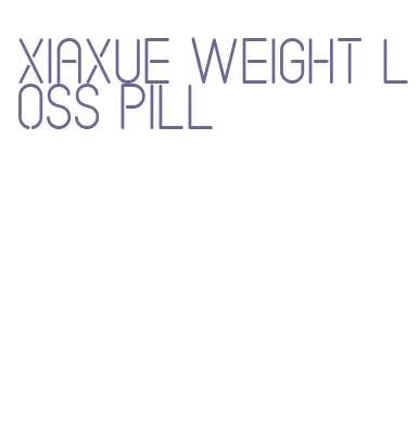 xiaxue weight loss pill