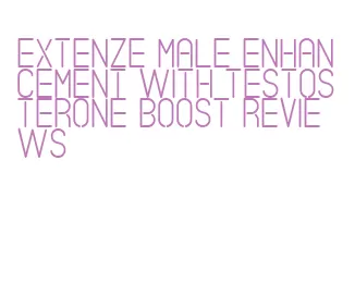 extenze male enhancement with testosterone boost reviews