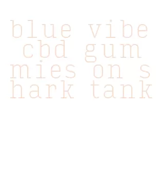 blue vibe cbd gummies on shark tank