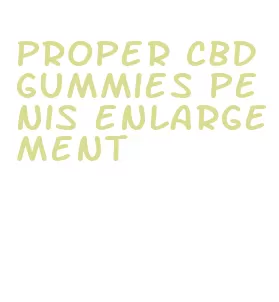 proper cbd gummies penis enlargement