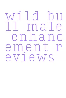 wild bull male enhancement reviews
