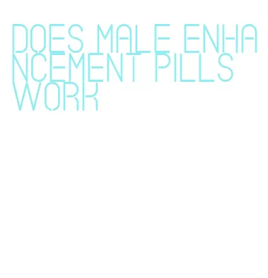 does male enhancement pills work