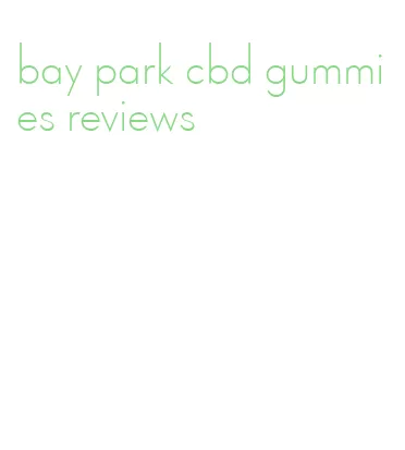 bay park cbd gummies reviews