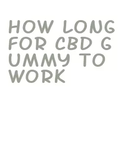 how long for cbd gummy to work