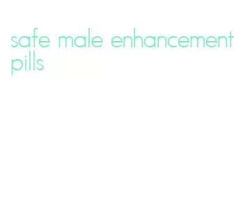 safe male enhancement pills