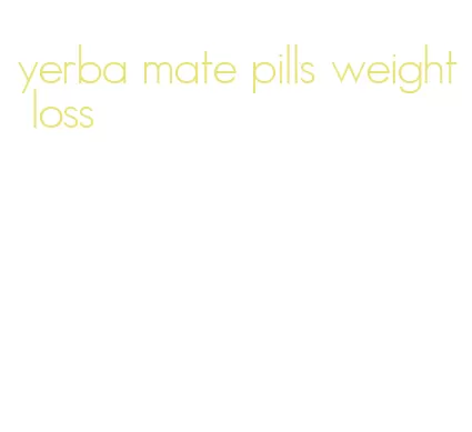 yerba mate pills weight loss