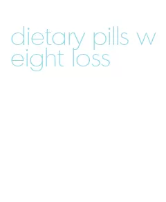 dietary pills weight loss