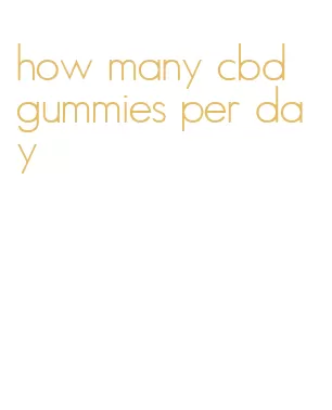 how many cbd gummies per day