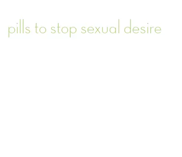 pills to stop sexual desire
