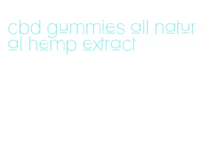 cbd gummies all natural hemp extract