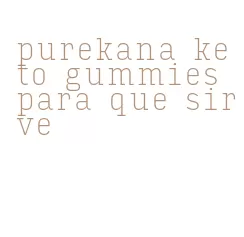 purekana keto gummies para que sirve