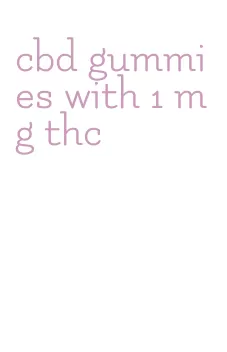 cbd gummies with 1 mg thc