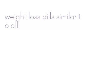 weight loss pills similar to alli