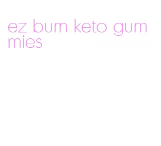 ez burn keto gummies