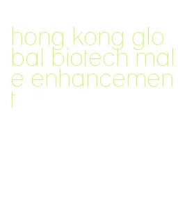 hong kong global biotech male enhancement