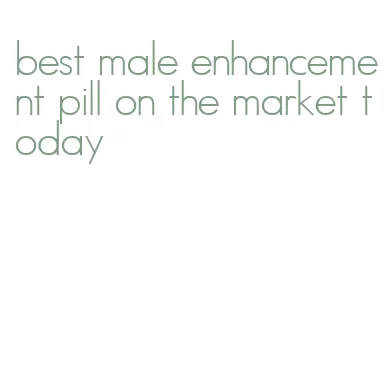 best male enhancement pill on the market today