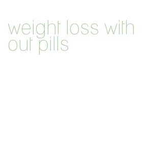 weight loss without pills